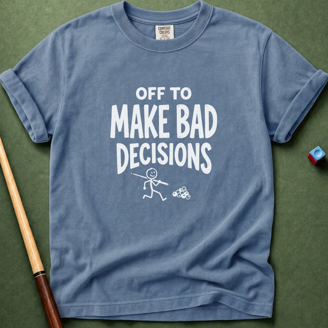 Off To Make Bad Decisions T-Shirt