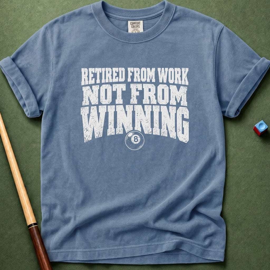 Not Retired From Winning T-Shirt