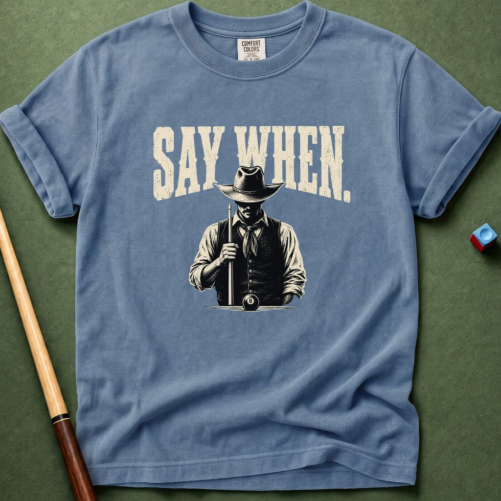 Say When T-Shirt