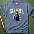 Say When T-Shirt