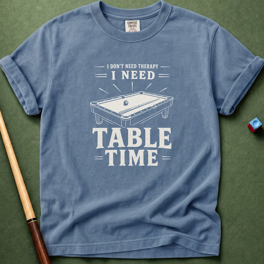 Need Table Time T-Shirt