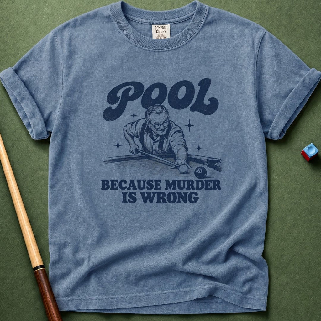 Pool Because Murder Wrong T-Shirt