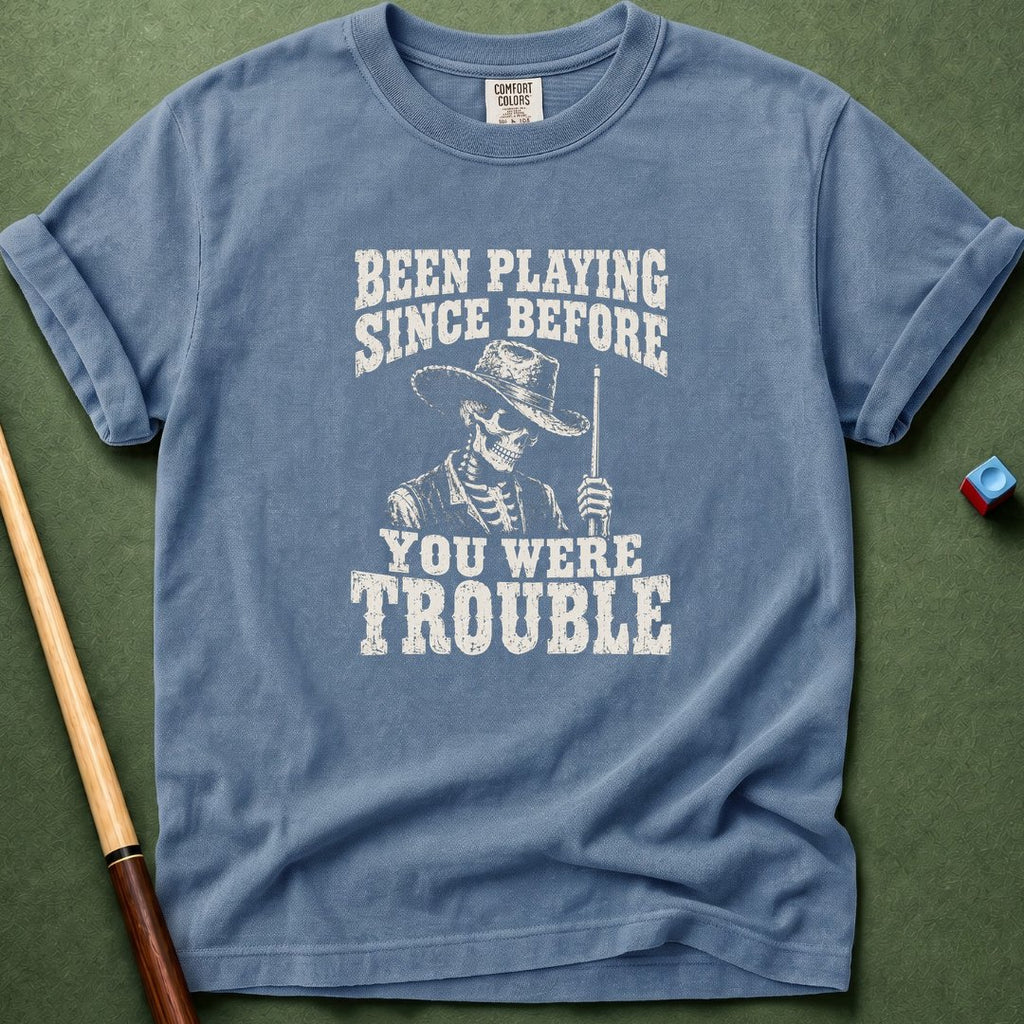 Before You Were Trouble T-Shirt