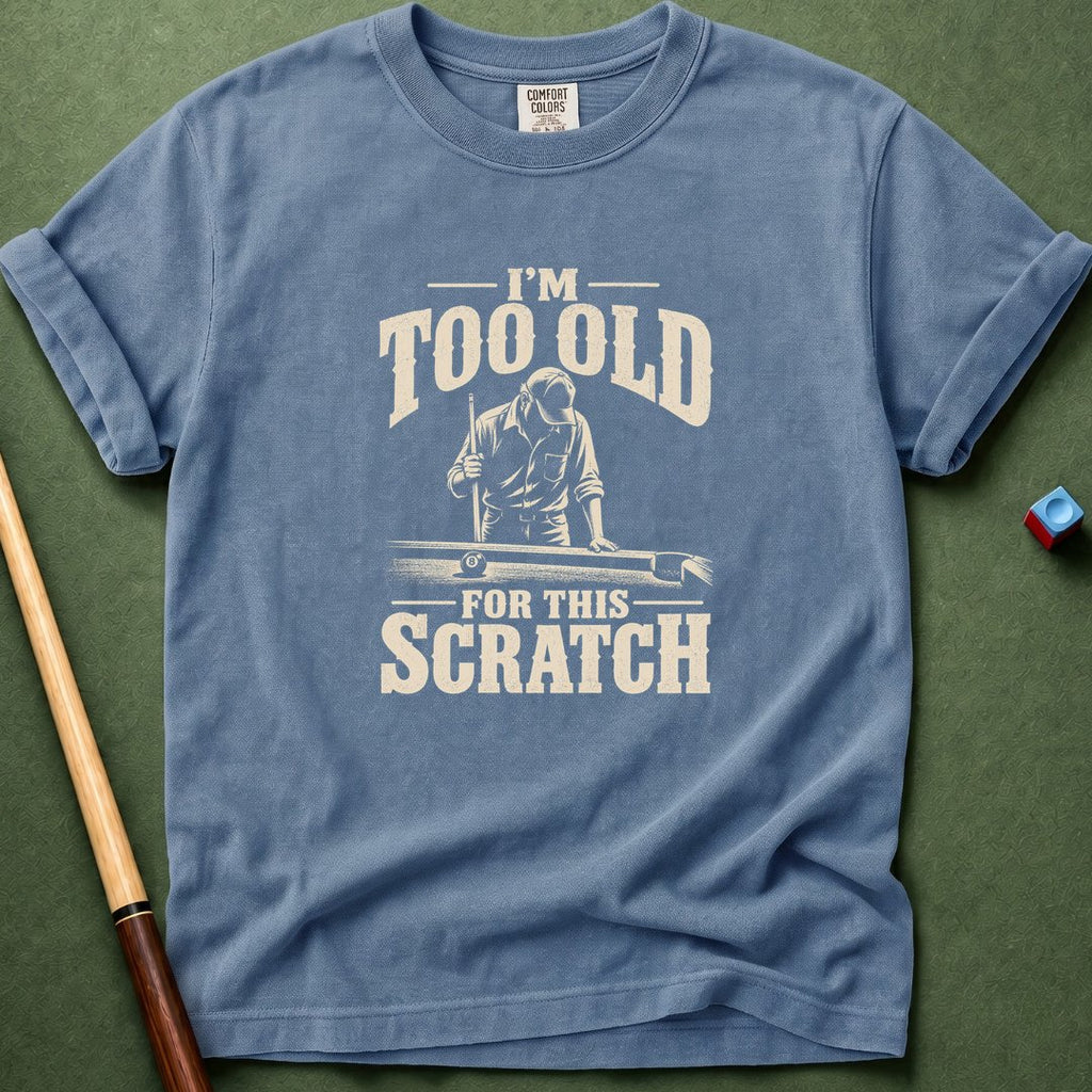 Too Old For This Scratch T-Shirt