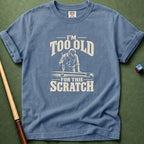 Too Old For This Scratch T-Shirt