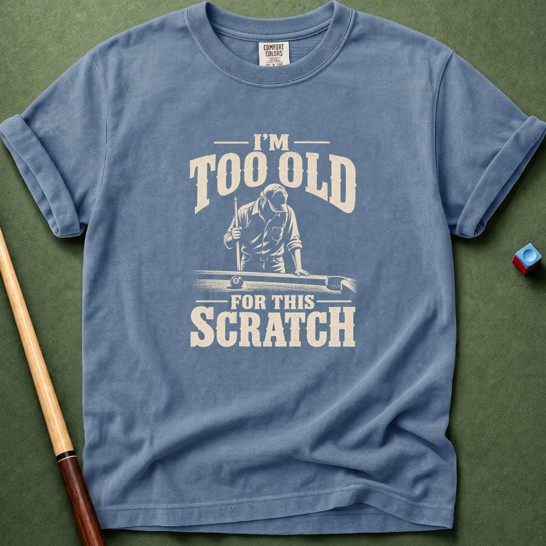 Too Old For This Scratch T-Shirt