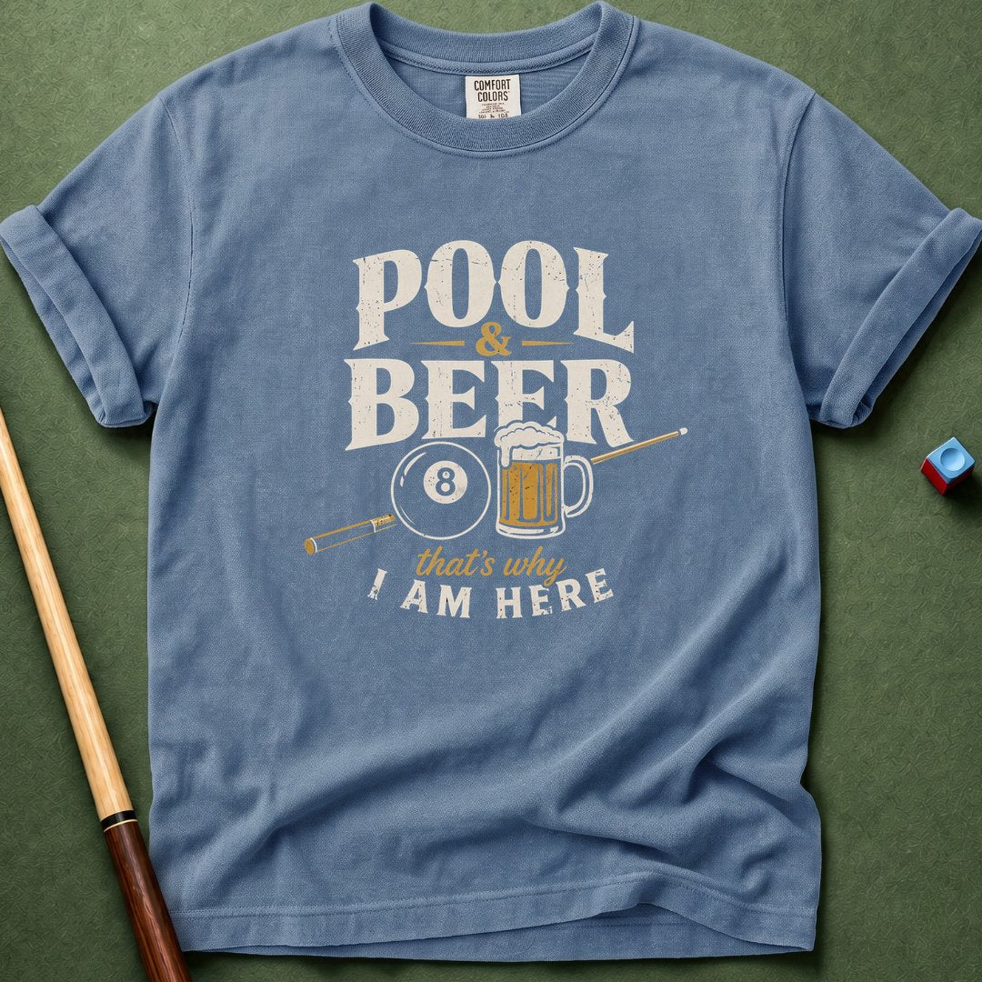 Pool & Beer Why I Am Here T-Shirt