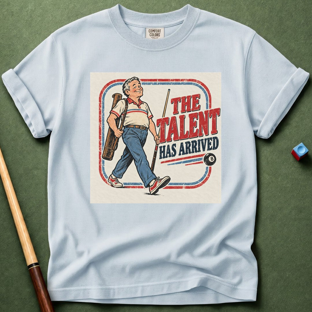 Talent Arrived T-Shirt