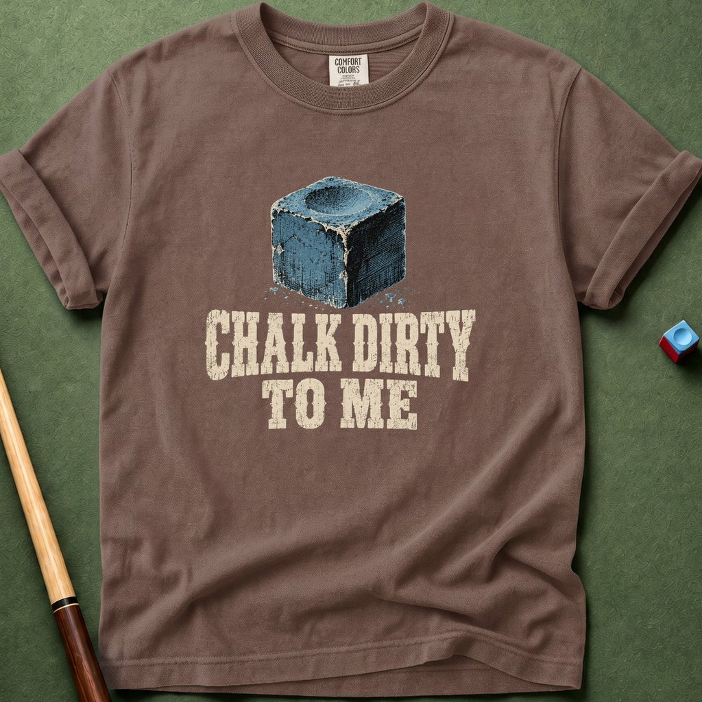 Chalk Dirty To Me T-Shirt