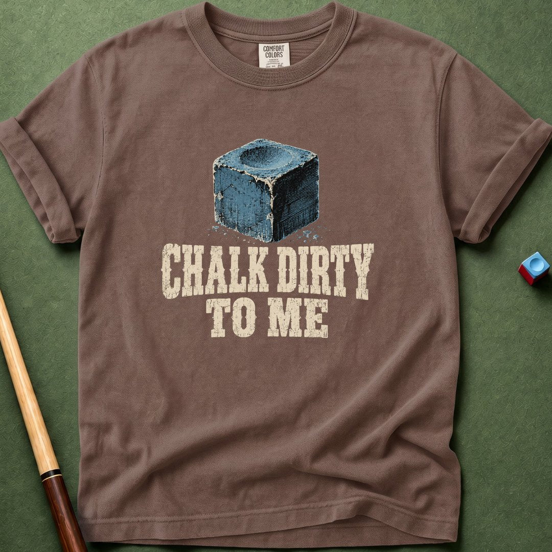 Chalk Dirty To Me T-Shirt