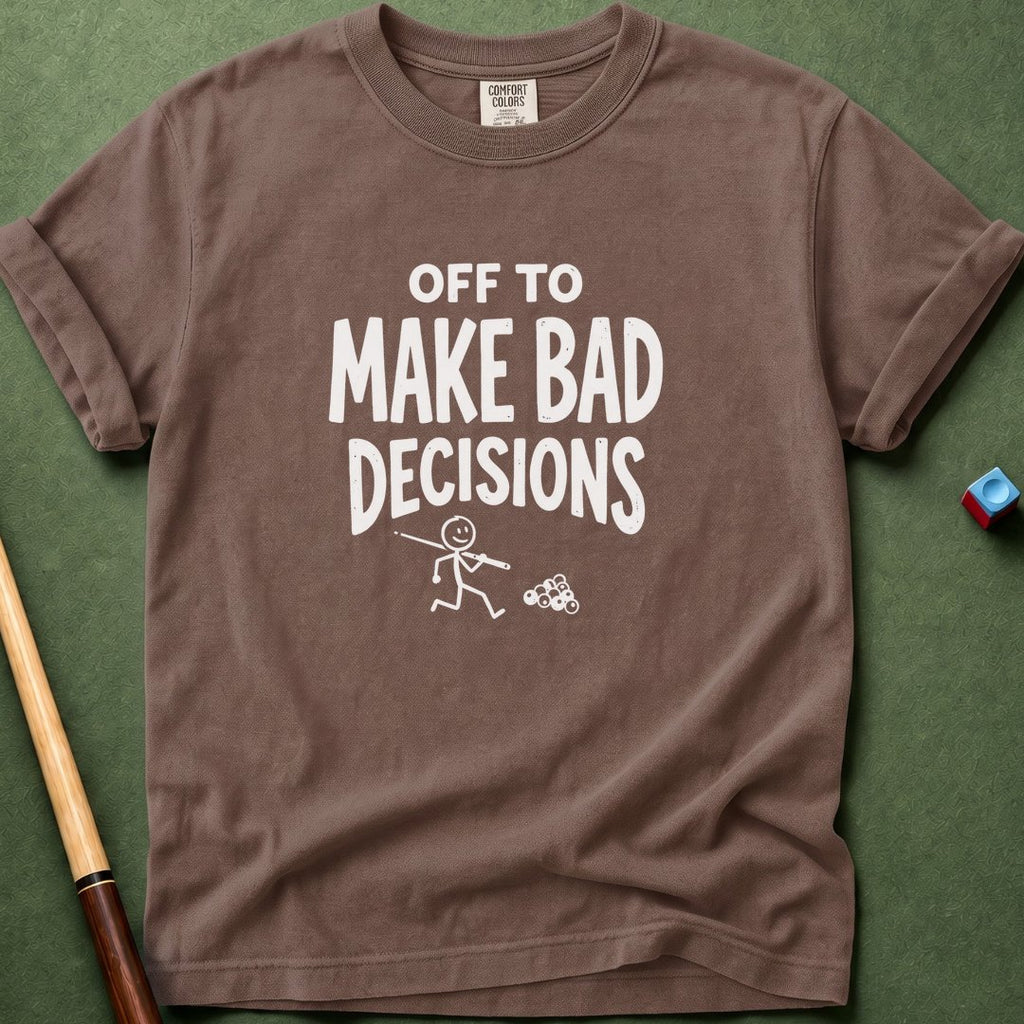 Off To Make Bad Decisions T-Shirt