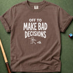 Off To Make Bad Decisions T-Shirt