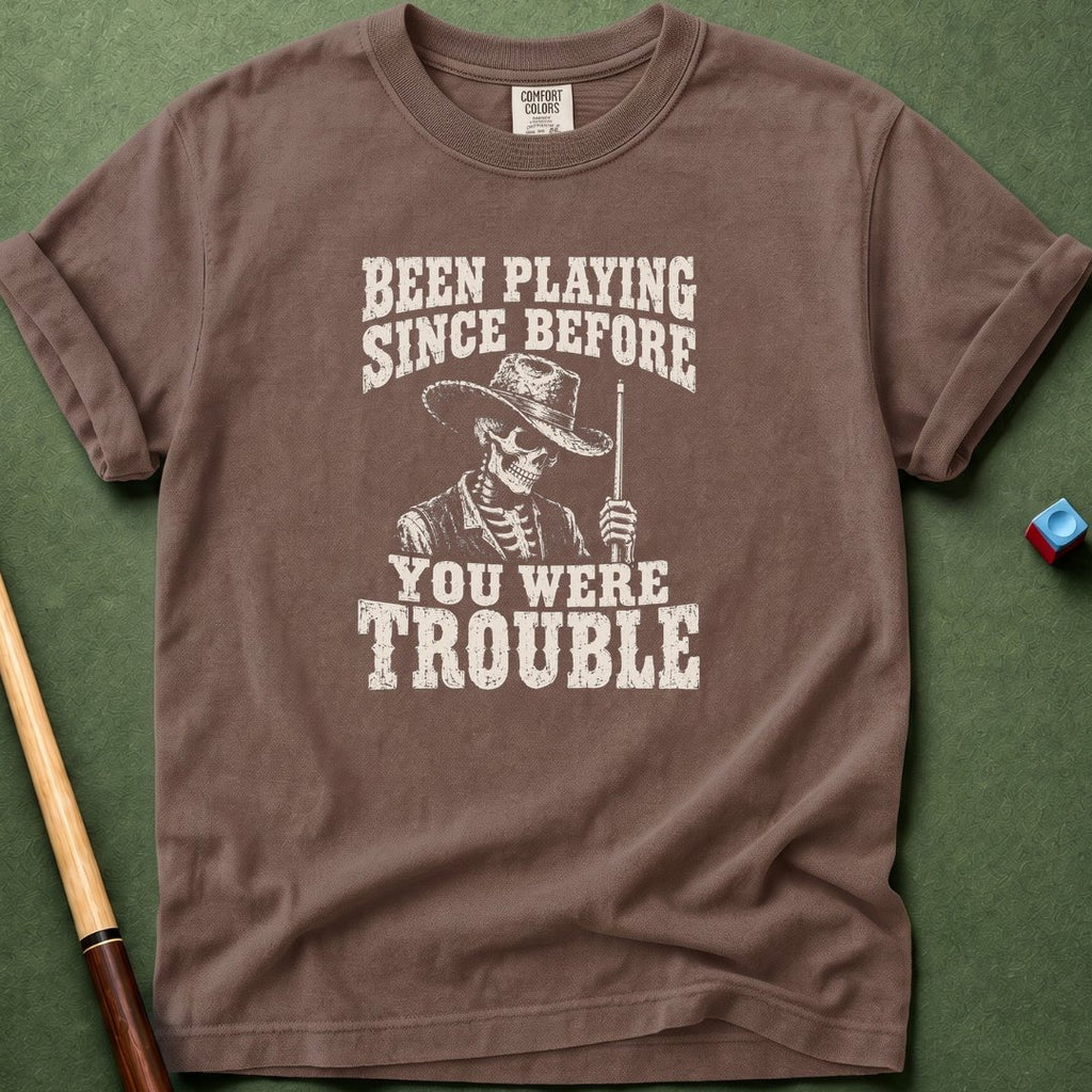 Before You Were Trouble T-Shirt