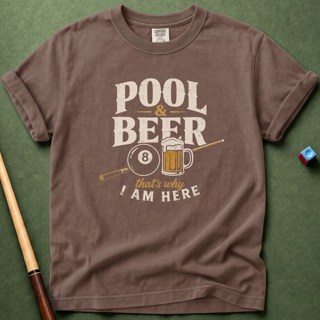 Pool & Beer Why I Am Here T-Shirt