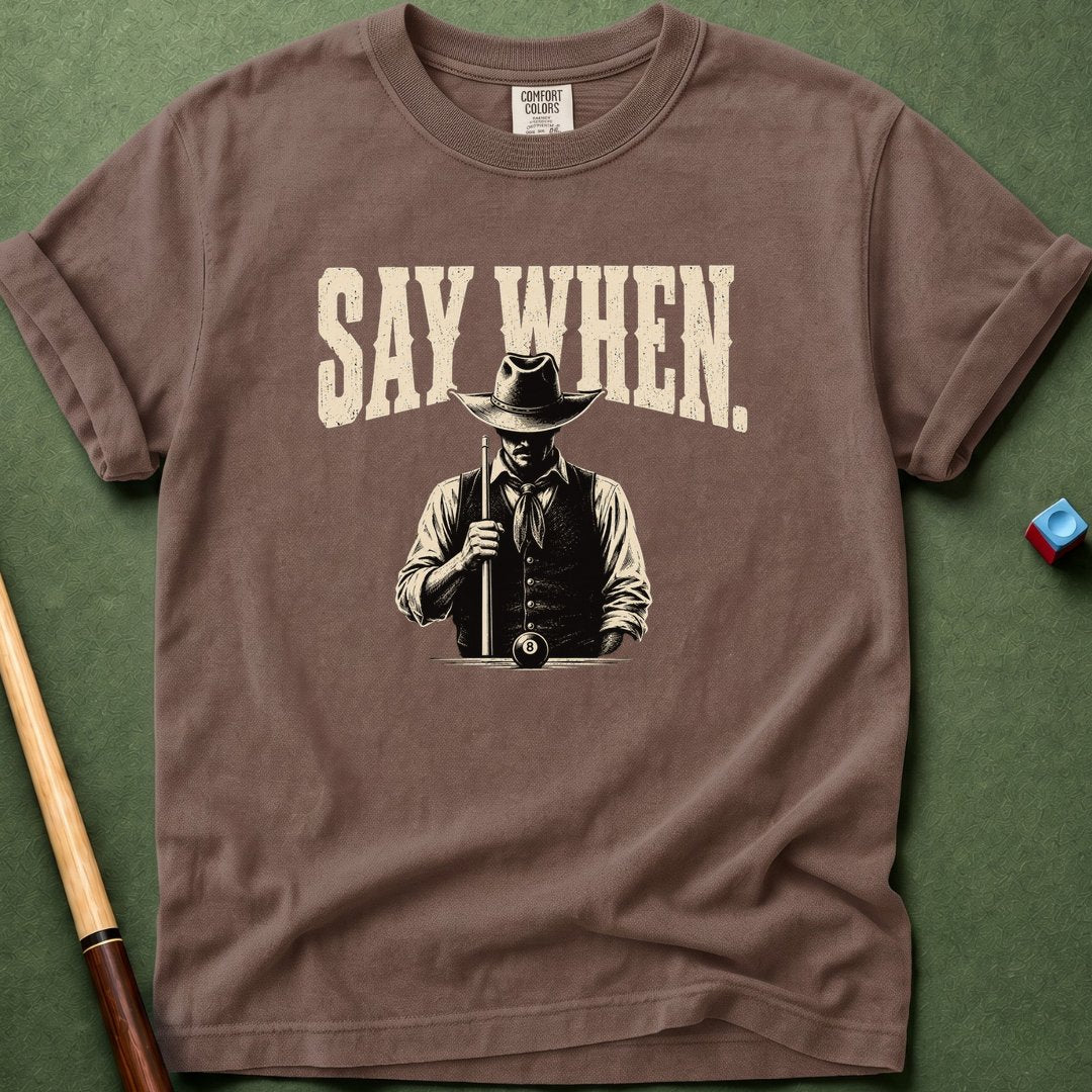 Say When T-Shirt