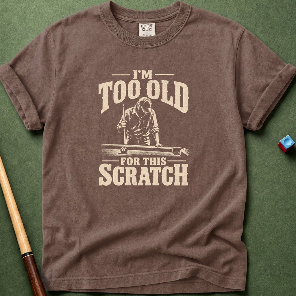 Too Old For This Scratch T-Shirt