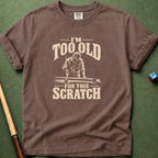 Too Old For This Scratch T-Shirt