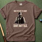 When You Have To Shoot T-Shirt