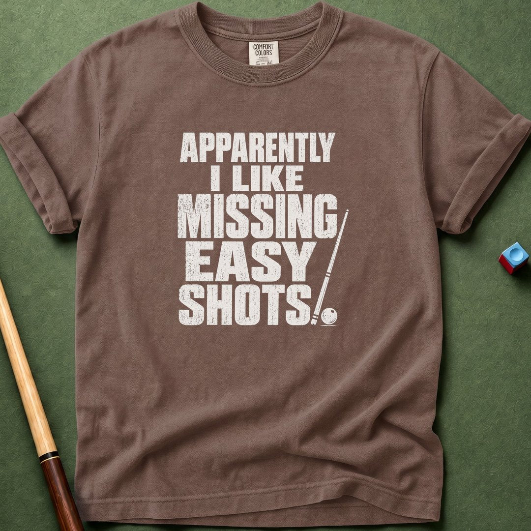 I Like Missing Easy Shots T-Shirt
