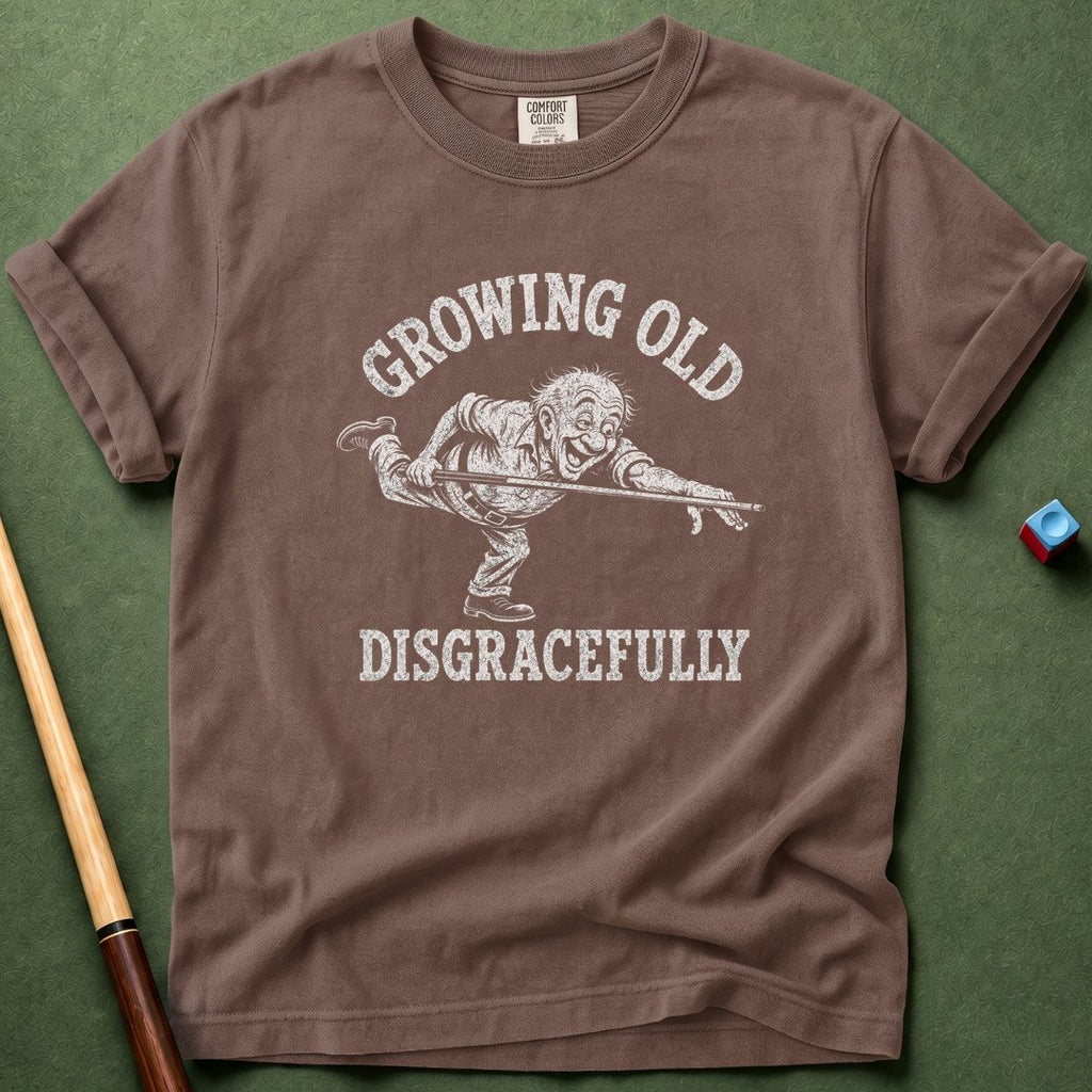 Grow Old Disgracefully T-Shirt
