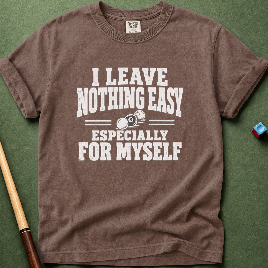 Nothing Easy For Myself T-Shirt