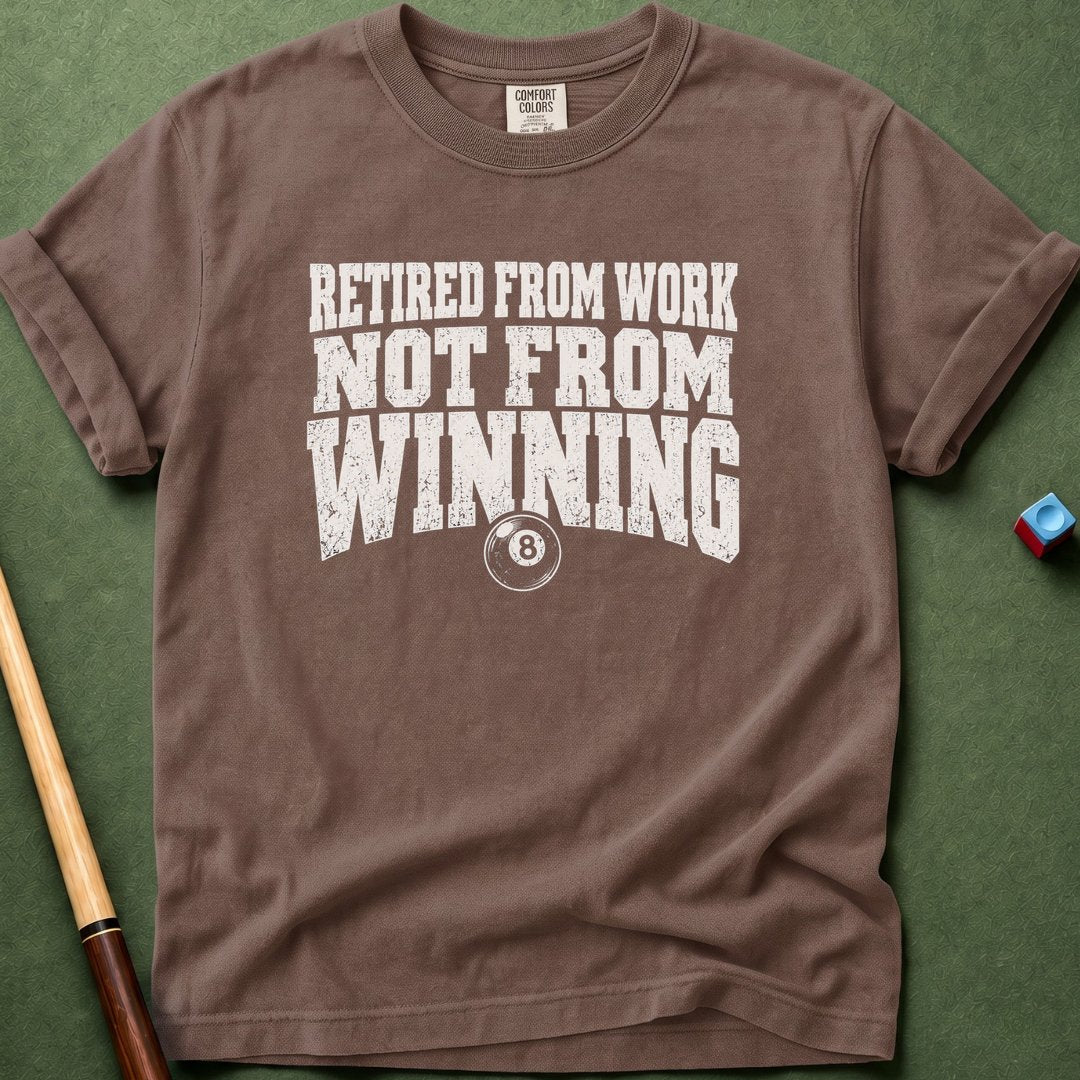 Not Retired From Winning T-Shirt