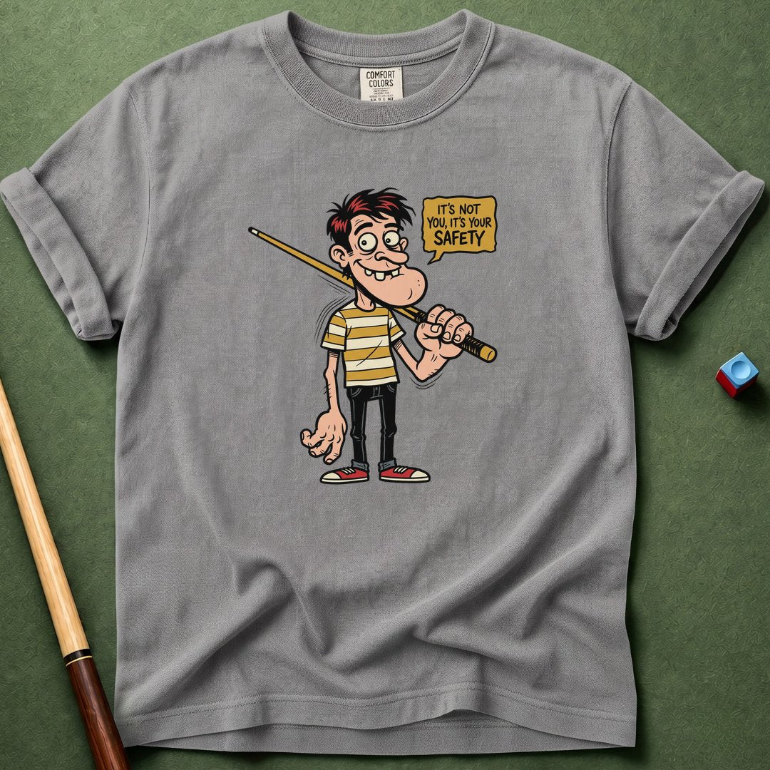 Not You But Your Safety T-Shirt