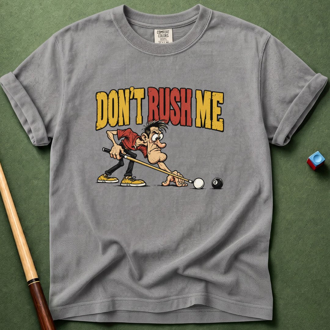 Do Not Rush Me T-Shirt