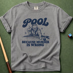 Pool Because Murder Wrong T-Shirt