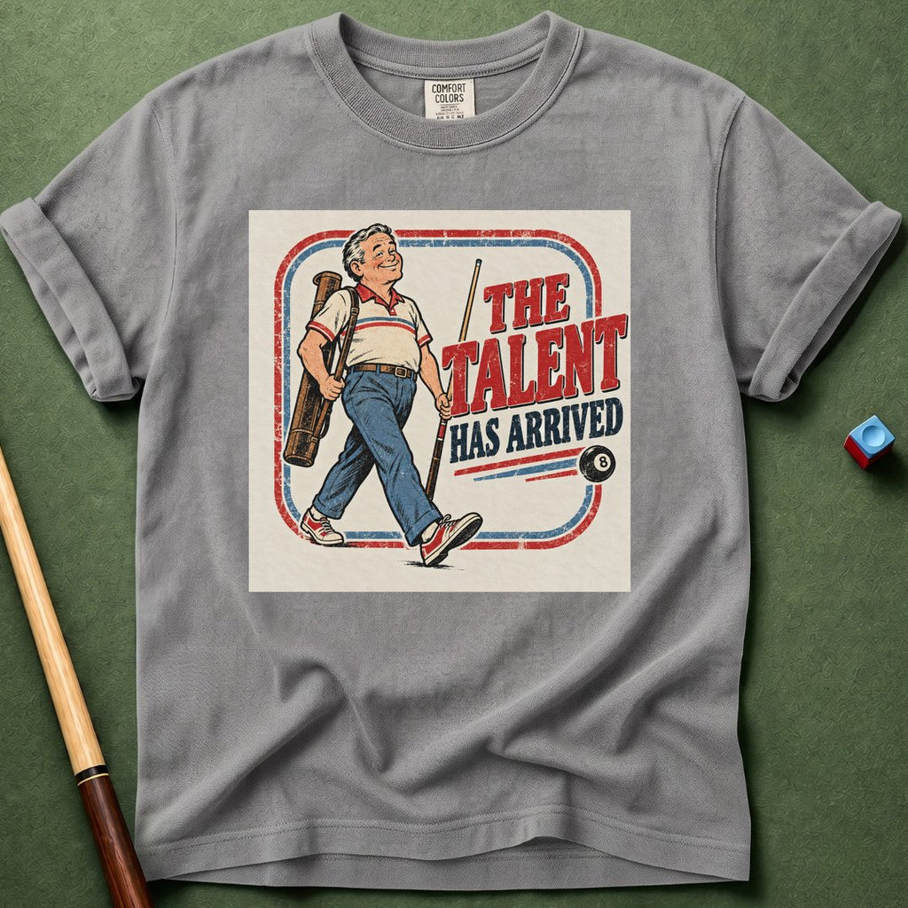 Talent Arrived T-Shirt