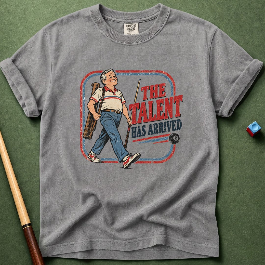 Talent Arrived T-Shirt