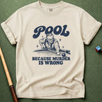 Pool Because Murder Wrong T-Shirt