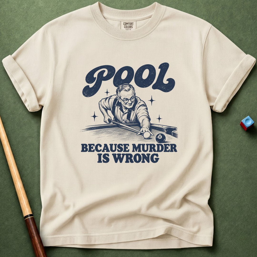 Pool Because Murder Wrong T-Shirt