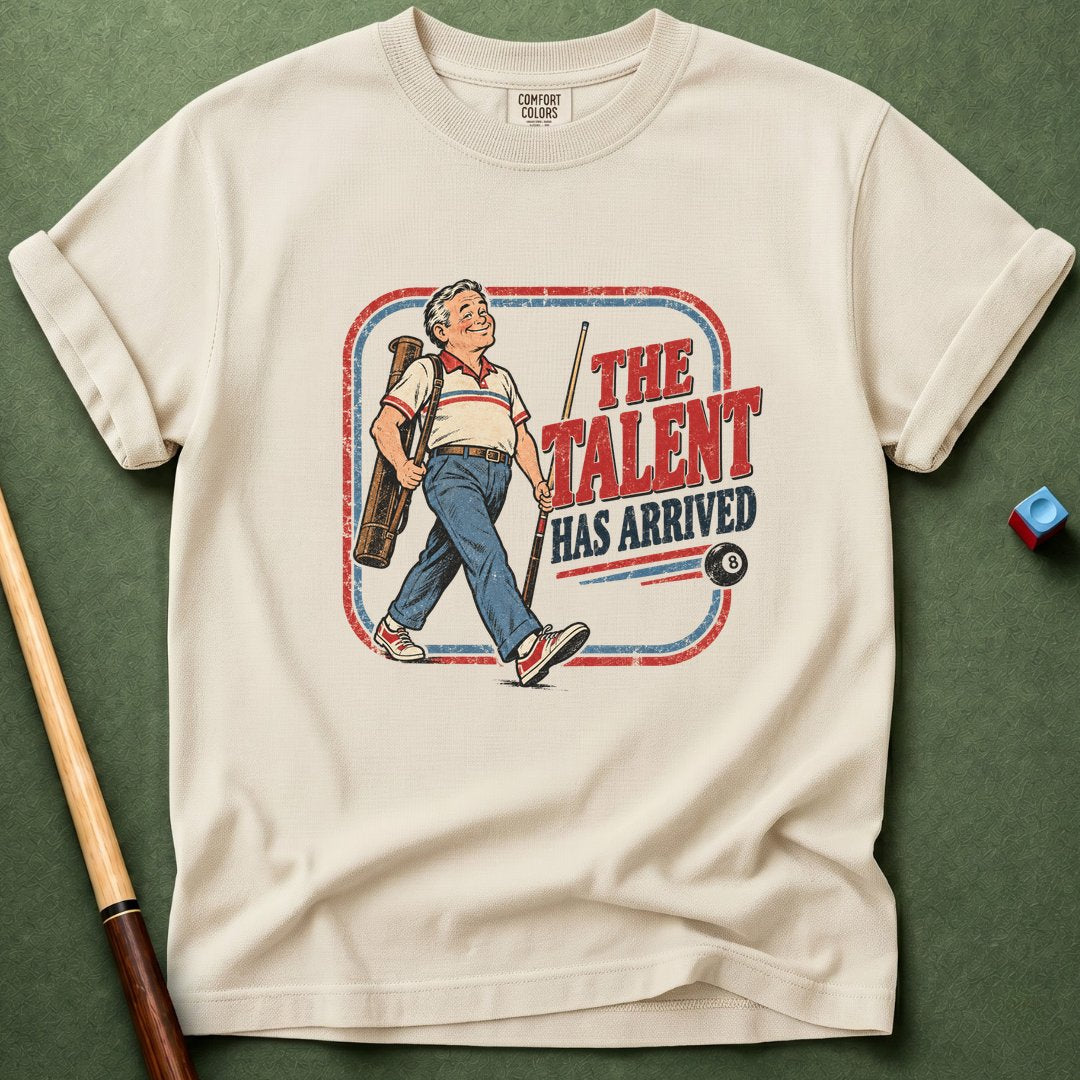 Talent Arrived T-Shirt