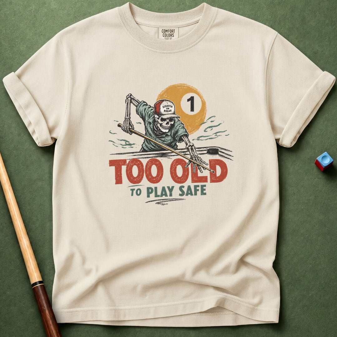 Too Old To Play Safe T-Shirt