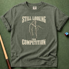 Still Looking For Competition T-Shirt