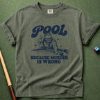 Pool Because Murder Wrong T-Shirt