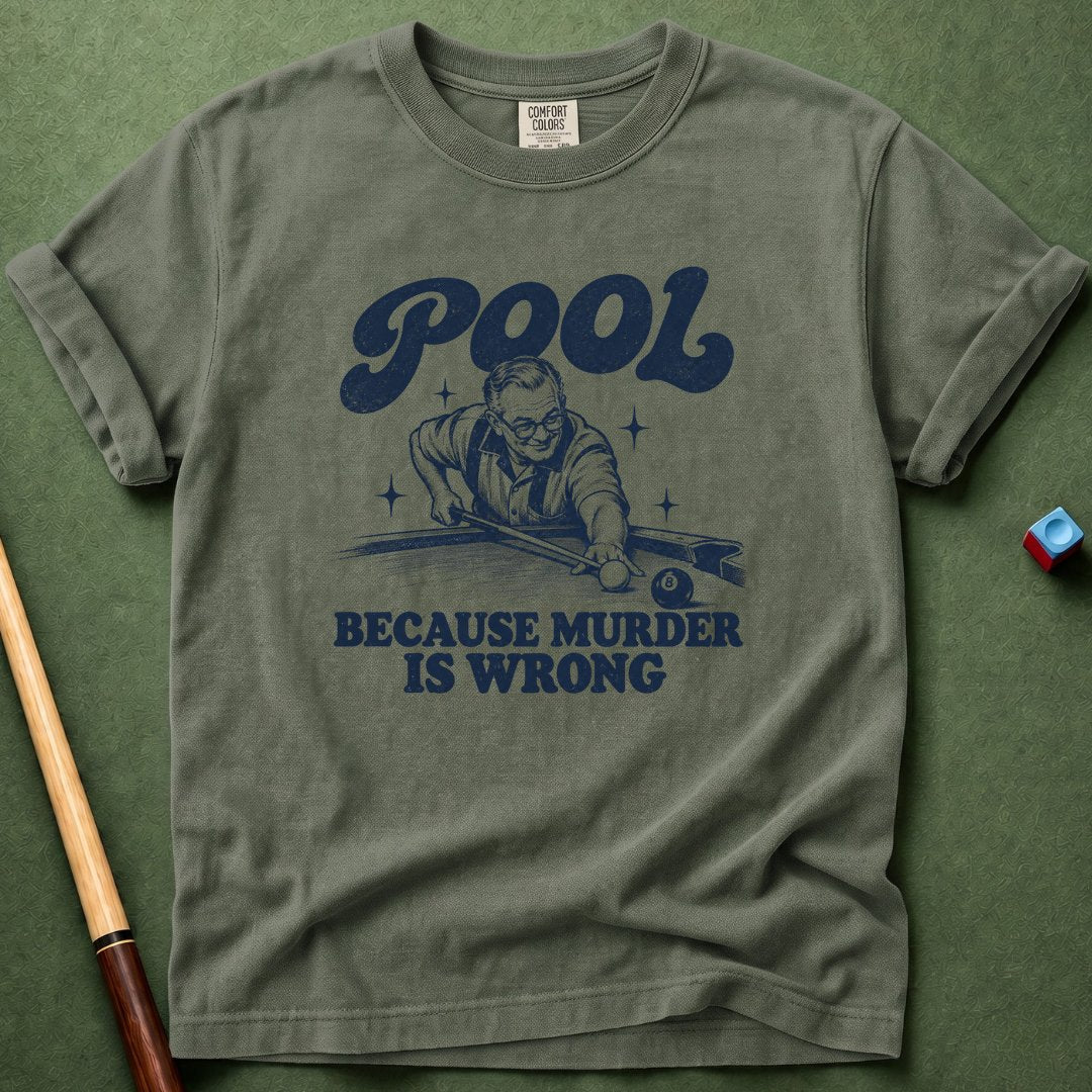 Pool Because Murder Wrong T-Shirt