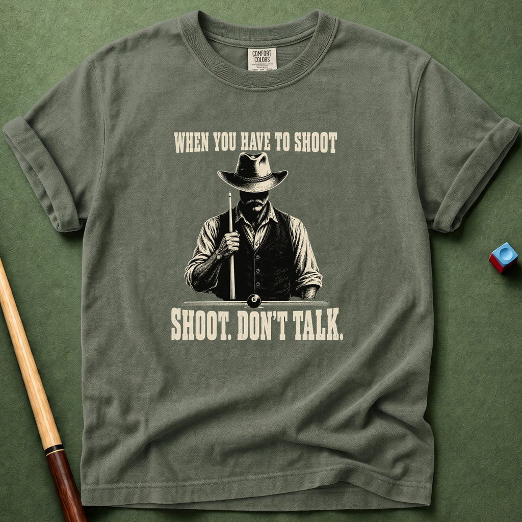 When You Have To Shoot T-Shirt