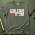 Good Form Bad Outcomes T-Shirt