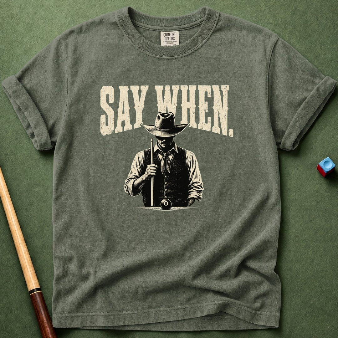 Say When T-Shirt
