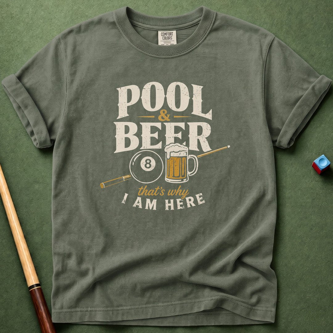 Pool & Beer Why I Am Here T-Shirt