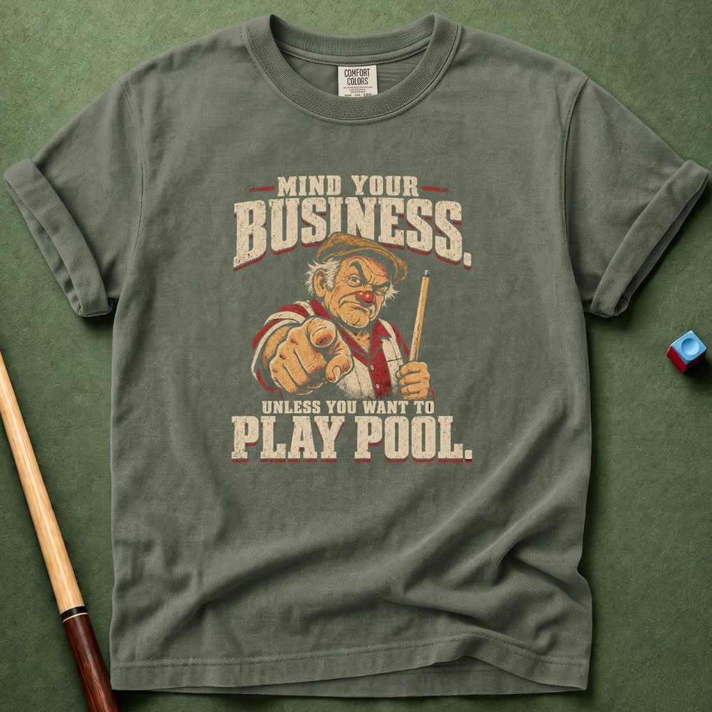 Mind Your Business Unless Pool T-Shirt