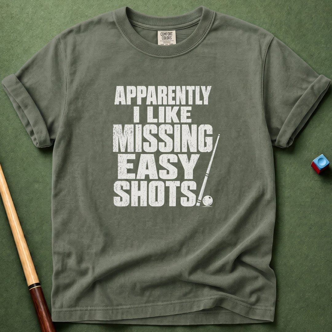 I Like Missing Easy Shots T-Shirt