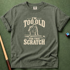 Too Old For This Scratch T-Shirt
