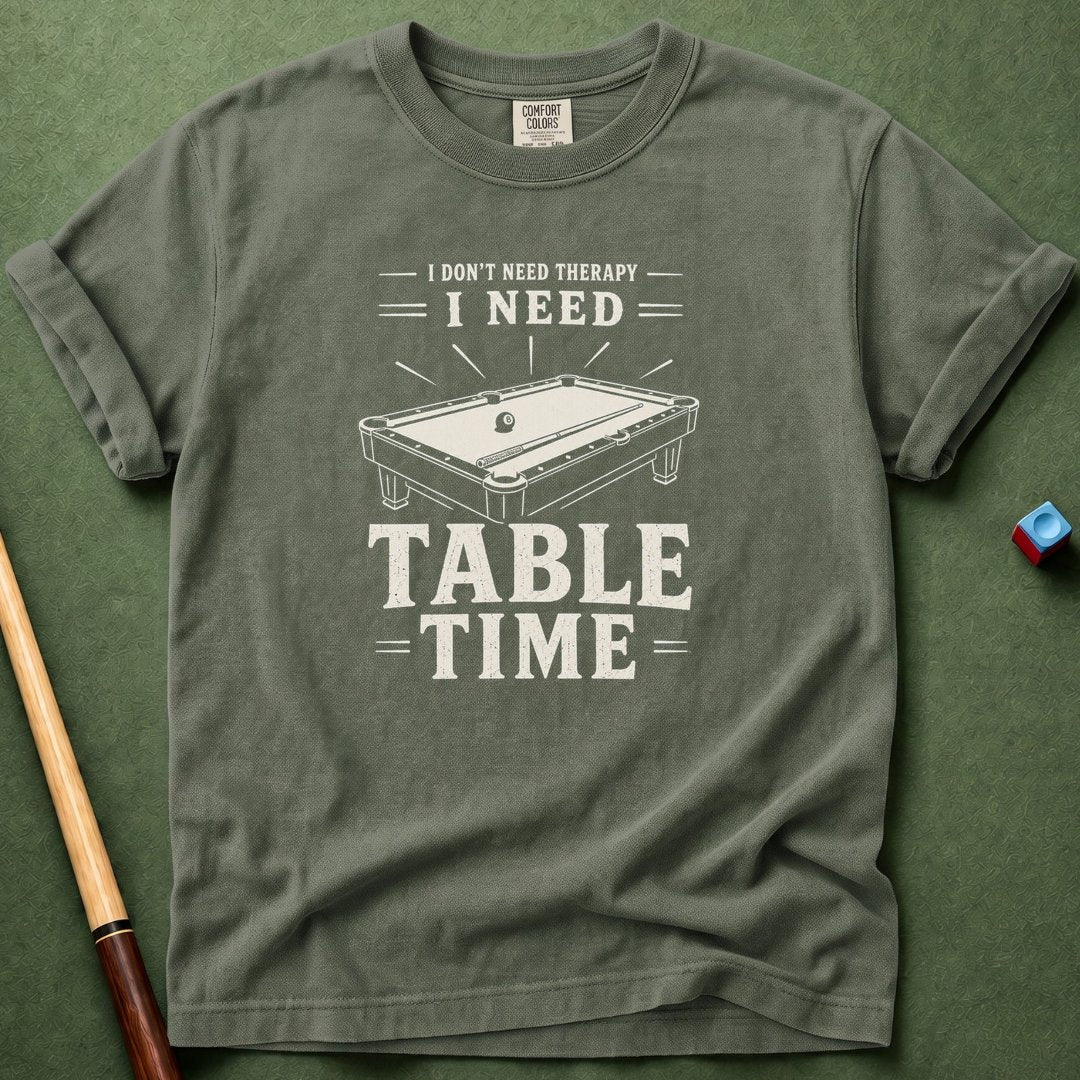 Need Table Time T-Shirt
