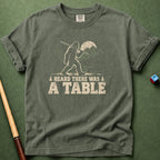 Heard There Was A Table T-Shirt