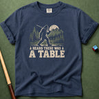 Heard There Was A Table T-Shirt