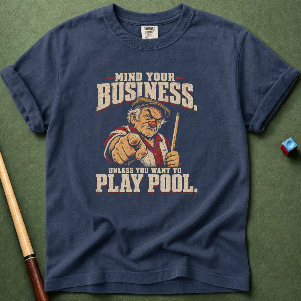 Mind Your Business Unless Pool T-Shirt