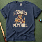 Mind Your Business Unless Pool T-Shirt